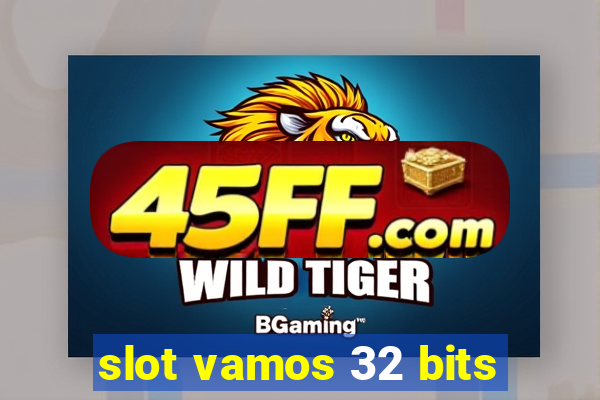 slot vamos 32 bits